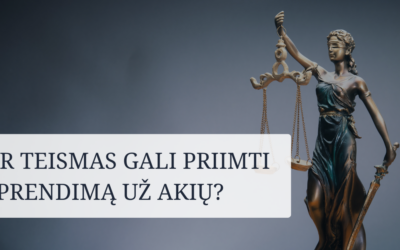 Ar gali teismas priimti sprendimą už akių: ką svarbu žinoti apie proceso eigą ir galinčias kilti pasekmes
